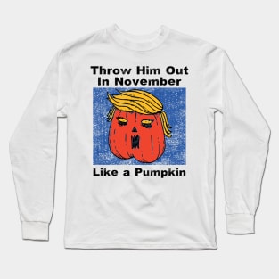 Throw Him Out Like a Pumpkin Trump Trumpkin Halloween Election Long Sleeve T-Shirt